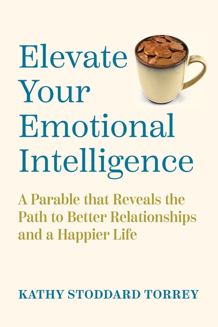 Elevate Your Emotional Intelligence: A Parable That Reveals the Path to Better Relationships and a Happier Life
