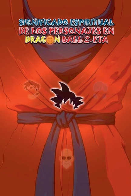 Significado Espiritual en los Personajes de Dragon Ball Z
