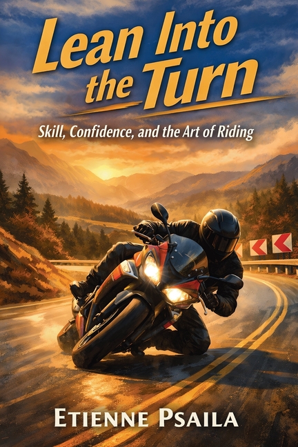 Lean Into the Turn: Skill, Confidence, and the Art of Riding