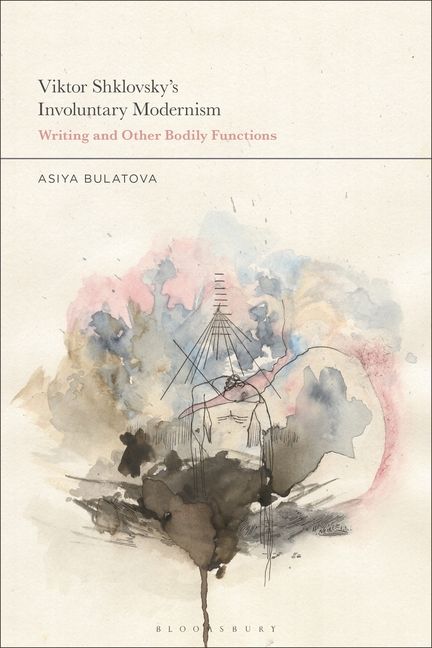 Viktor Shklovsky's Involuntary Modernism: Writing and Other Bodily Functions