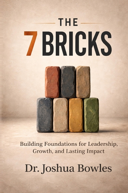 The 7 Bricks: Building Foundations for Leadership, Growth, and Lasting Impact