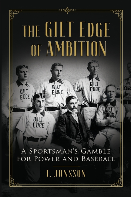 The Gilt Edge of Ambition: A Sportsman's Gamble for Power and Baseball
