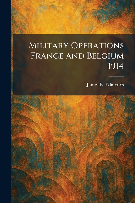 Military Operations France and Belgium 1914