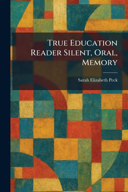 True Education Reader Silent, Oral, Memory