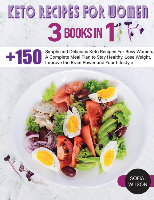 Keto recipes for Women: + 150 Simple and Delicious Keto Recipes For Busy Women. A Complete Meal Plan to Stay Healthy, Lose Weight, Improve the Brain P