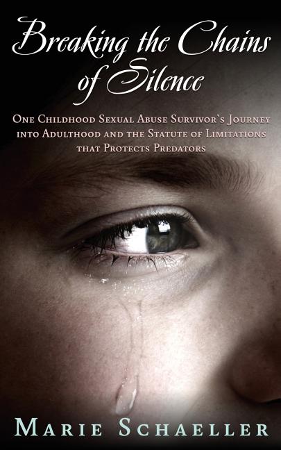 Breaking the Chains of Silence: One Childhood Sexual Abuse Survivor's Journey Into Adulthood and the Statute of Limitations that Protects Predators