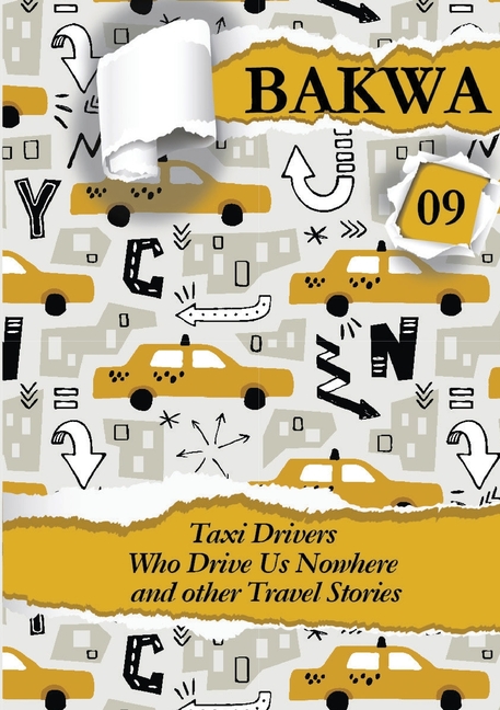 Bakwa Magazine 09: Taxi Drivers Who Drive Us Nowhere and Other Travel Stories