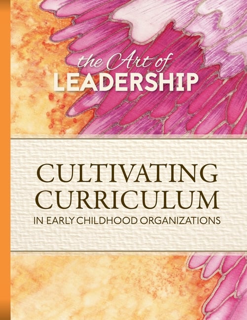 Art of Leadership Cultivating Curriculum in Early Childhood Organizations
