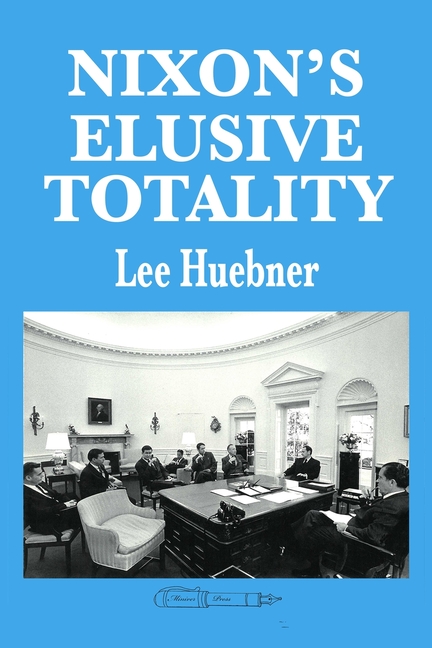 Nixon's Elusive Totality: It Depends on Who Writes the History
