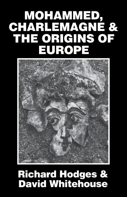 Mohammed, Charlemagne, and the Origins of Europe: The Pirenne Thesis in the Light of Archaeology