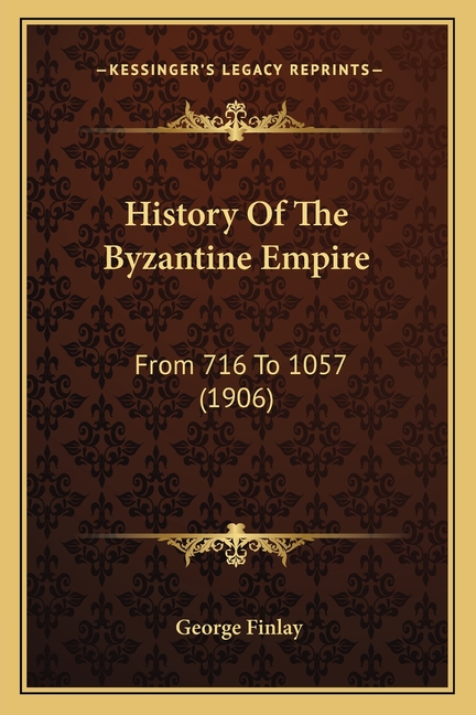 History Of The Byzantine Empire: From 716 To 1057 (1906)
