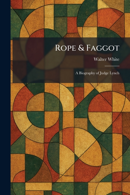Rope & Faggot: A Biography of Judge Lynch
