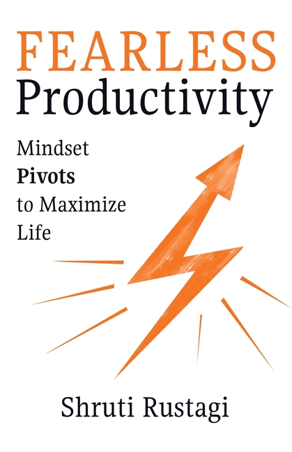 Fearless Productivity: Mindset Pivots to Maximize Life