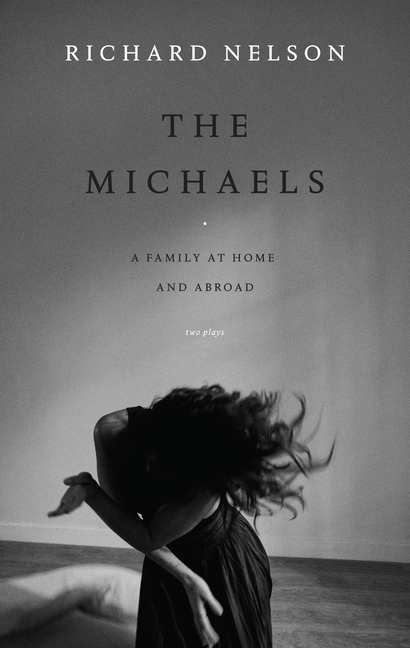 The Michaels: A Family at Home and Abroad: Two Plays