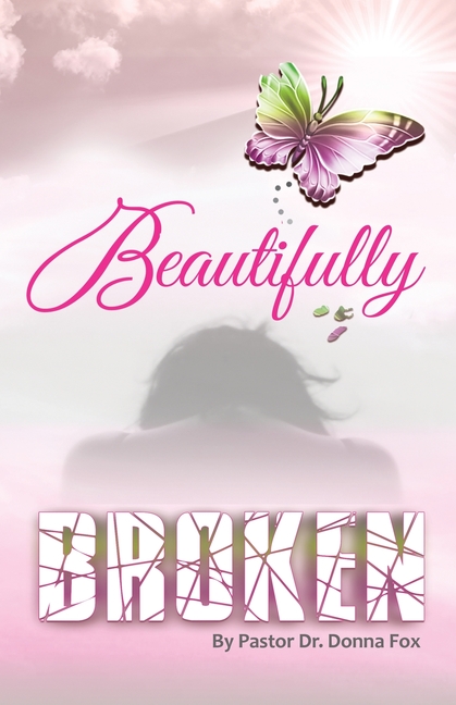 Beautifully Broken: From Brokenness to Healing Series, Book 2