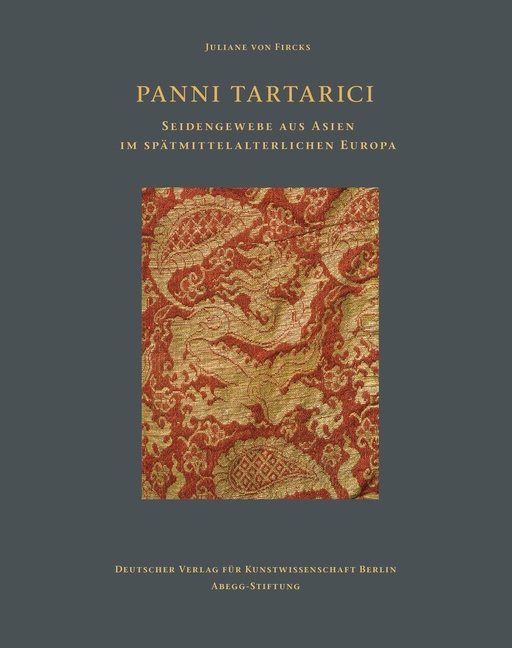 Panni Tartarici: Seidengewebe Aus Asien Im Spatmittelalterlichen Europa