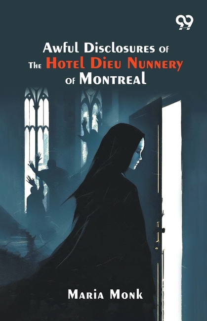 Awful Disclosures Of The Hotel Dieu Nunnery Of Montreal