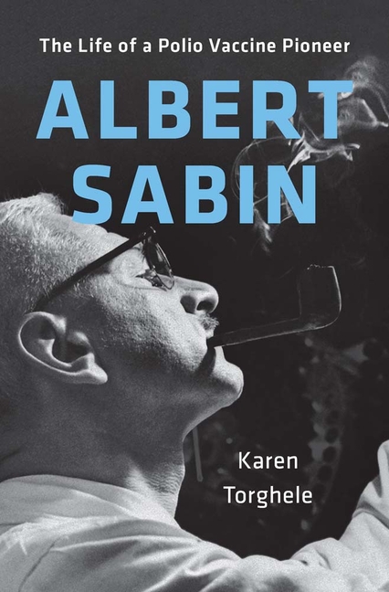 Albert Sabin: The Life of a Polio Vaccine Pioneer