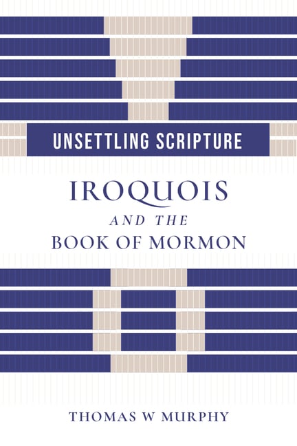 Unsettling Scripture: Iroquois and the Book of Mormon