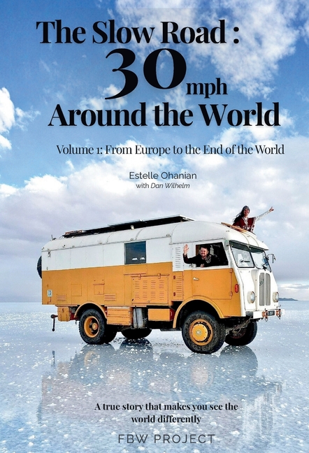 The Slow Road: 30 mph Around the World: Volume 1: From Europe to the End of the World