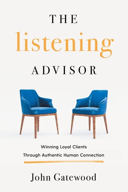 The Listening Advisor: Winning Loyal Clients Through Authentic Human Connection