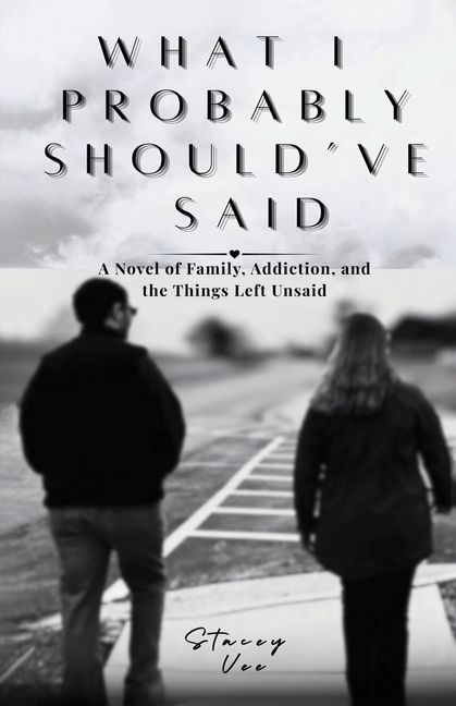 What I Probably Should've Said: A Novel of Family, Addiction, and the Things Left Unsaid