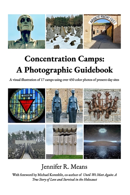 Concentration Camps: A Photographic Guidebook: Visual illustration of 17 camps using 450+ color photos of present-day sites