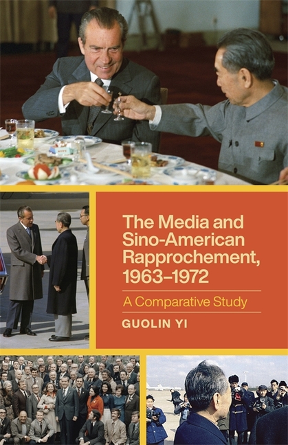 The Media and Sino-American Rapprochement, 1963-1972: A Comparative Study