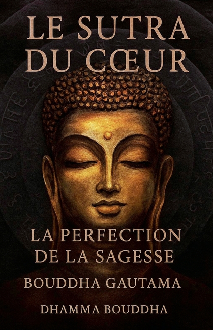 Le Sutra du Coeur: La Perfection de la Sagesse