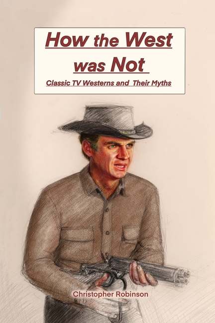 How the West Was Not: Classic TV Westerns and Their Myths