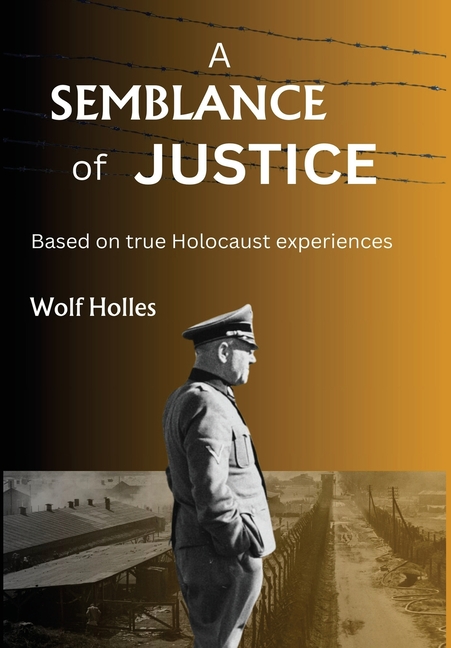 A Semblance of Justice: Based on true Holocaust experiences