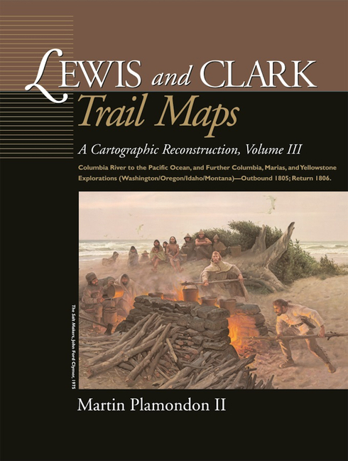 Lewis and Clark Trail Maps: Columbia River to the Pacific Ocean, and Further Columbia, Marias, and Yellowstone Explorations (Washington/Oregon/Idaho/M