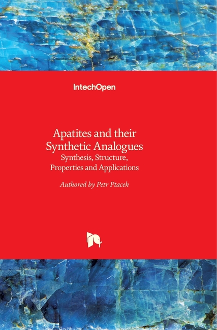 Apatites and their Synthetic Analogues: Synthesis, Structure, Properties and Applications