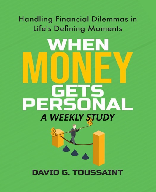 When Money Gets Personal--A Weekly Study: Handling Financial Dilemmas In Life's Defining Moments