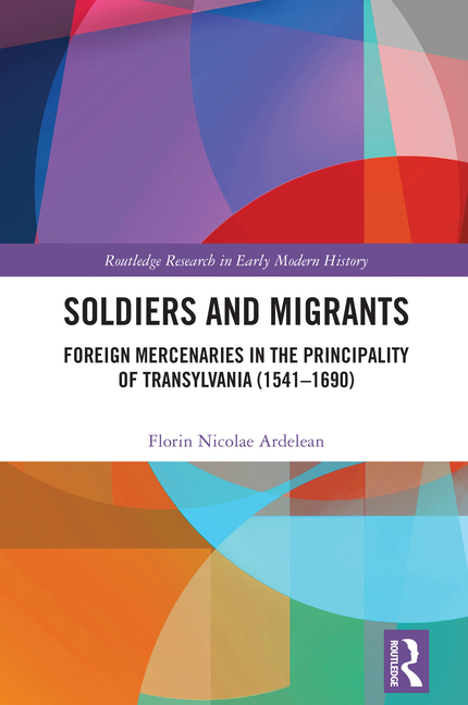 Soldiers and Migrants: Foreign Mercenaries in the Principality of Transylvania (1541-1690)