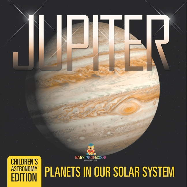 Jupiter Planets in Our Solar System Children's Astronomy Edition