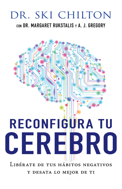 Reconfigura Tu Cerebro: Libérate de Tus Hábitos Negativos Y Desata Lo Mejor de Ti
