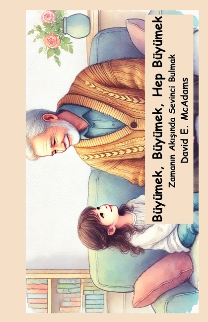 Büyümek, Büyümek, Hep Büyümek: Zamanın Akışında Sevinci Bulmak