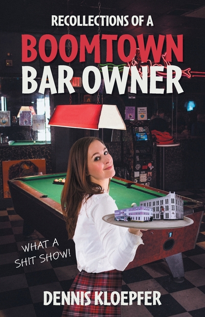 Recollections of a Boomtown Bar Owner: What a Shit Show!