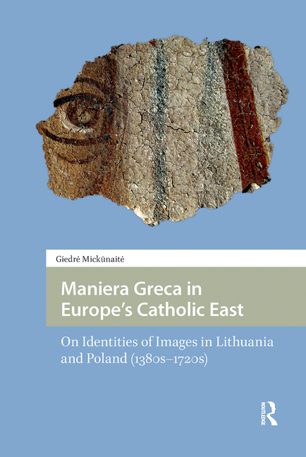 Maniera Greca in Europe's Catholic East: On Identities of Images in Lithuania and Poland (1380s-1720s)