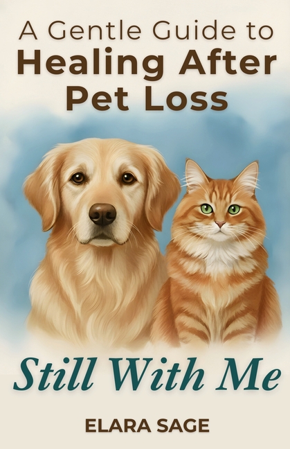 Still With Me: Healing After Loss Of A Pet A Gentle Guide to Coping With Grief, Finding Peace, and Embracing Signs From the Rainbow Bridge