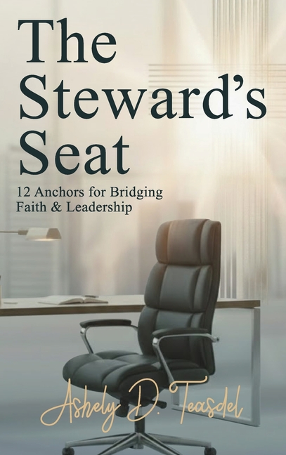 The Steward's Seat: 12 Anchors for Bridging Faith and Leadership