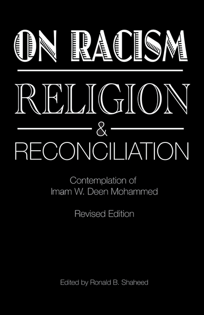 On Racism, Religion & Reconciliation: Contemplation of Imam W. Deen Mohammed