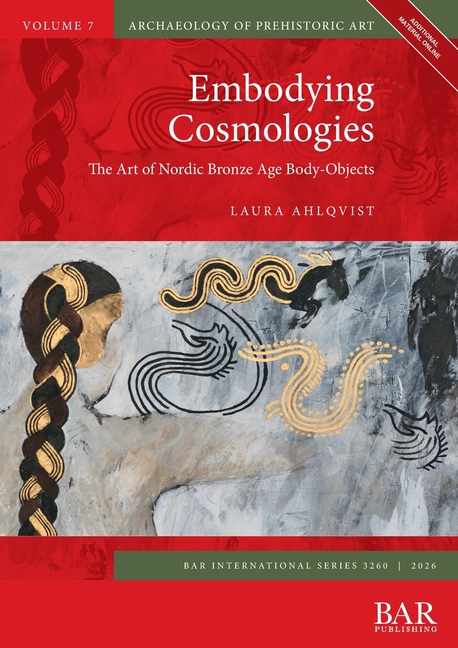 Embodying Cosmologies: The Art of Nordic Bronze Age Body-Objects