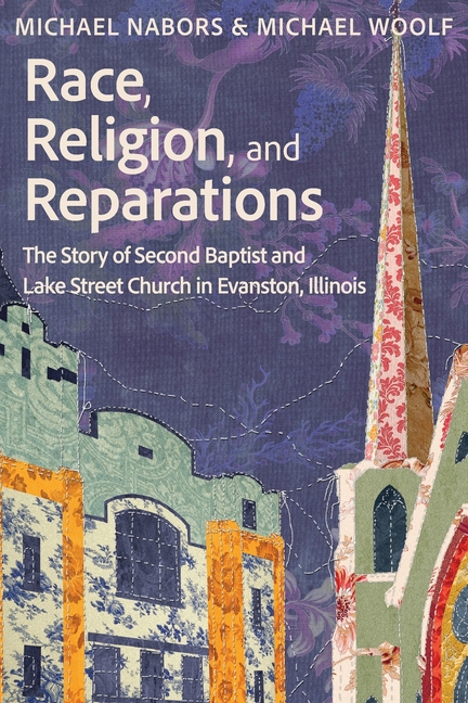 Race, Religion, and Reparations: The Story of Second Baptist and Lake Street Church in Evanston, Illinois