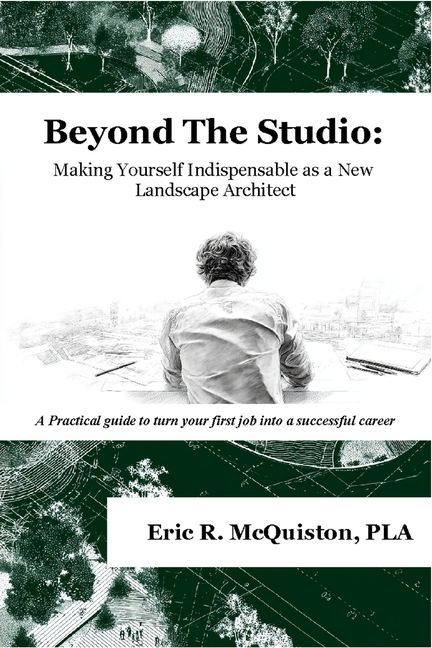 Beyond The Studio: Making Yourself Indispensable as a New Landscape Architect
