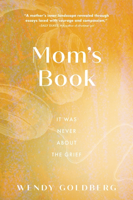 Mom's Book: It Was Never About the Grief