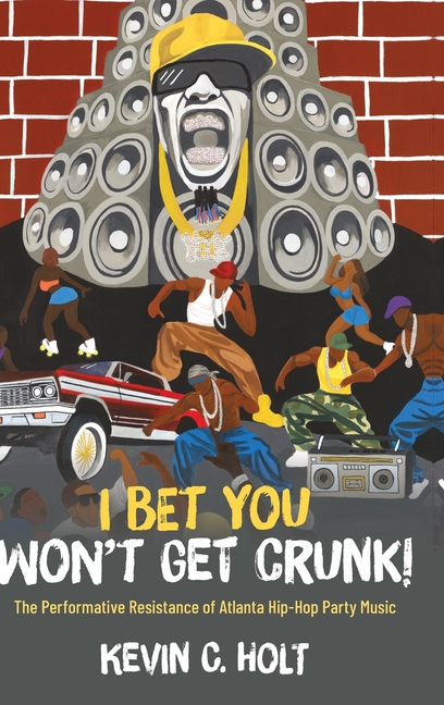 I Bet You Won't Get Crunk!: The Performative Resistance of Atlanta Hip-Hop Party Music
