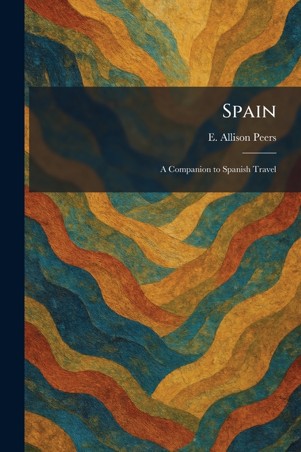 Spain: A Companion to Spanish Travel