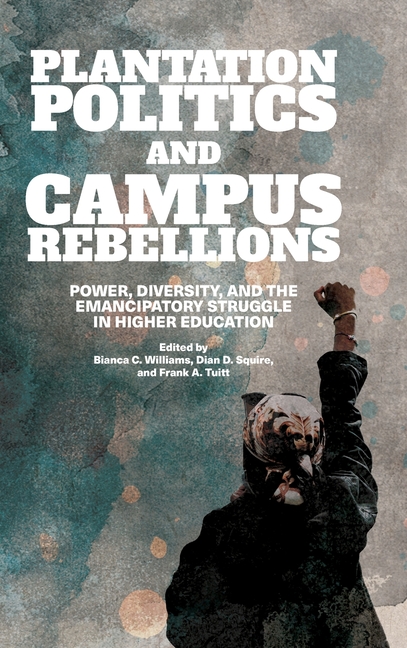Plantation Politics and Campus Rebellions: Power, Diversity, and the Emancipatory Struggle in Higher Education